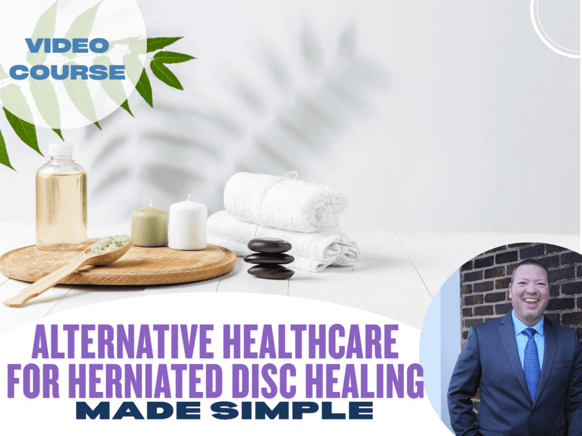Alternative Healthcare for Herniated Disc Healing Made Simple